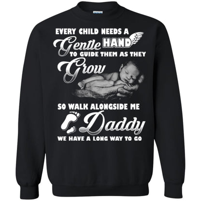 Every Child Needs A Gentle Hand To Guide Them As They Grow So Walk Alongside Me Daddy T-shirt Black