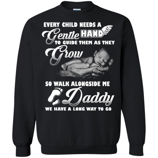 Every Child Needs A Gentle Hand To Guide Them As They Grow So Walk Alongside Me Daddy T-shirt Black
