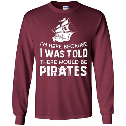 Pirate Captain T-shirt I’m Here Because I Was Told There Would Be Pirates Maroon