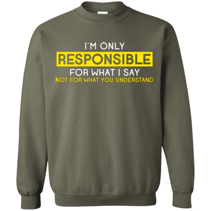 I’m Only Responsible For What I Say Not For What You Understand T-shirt Military Green
