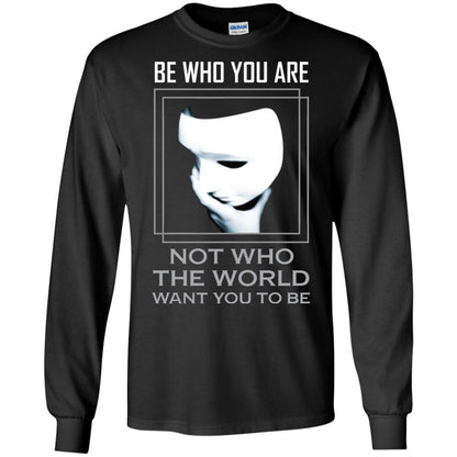 Be Who You Are Not The World Want You To Be Shirt Black
