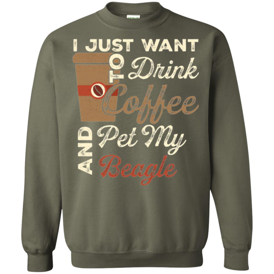 Coffee Lovers T-shirt I Just Want To Drink Coffee And Pet My Beagle Military Green
