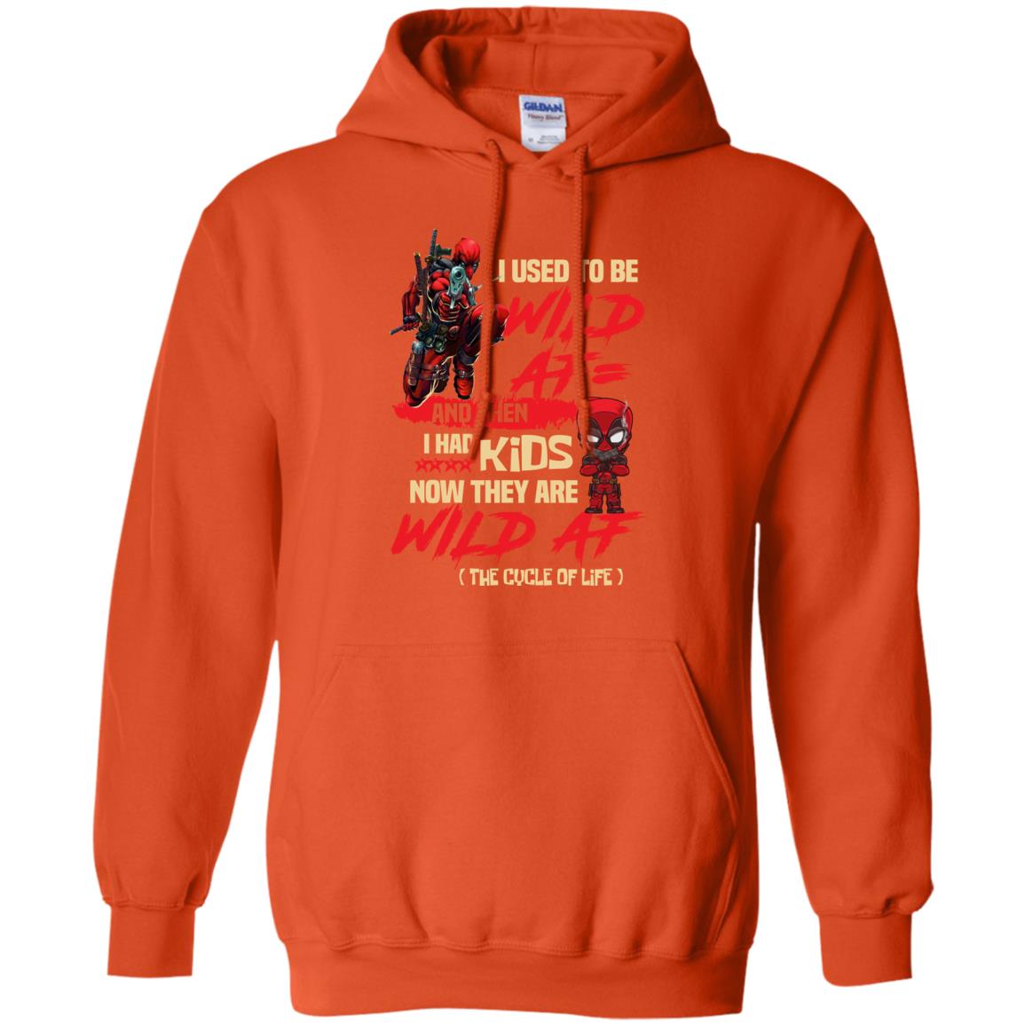 I Used To Be Wild Af And Then I Had Kids Now They Are Wild Af Deadpool Orange