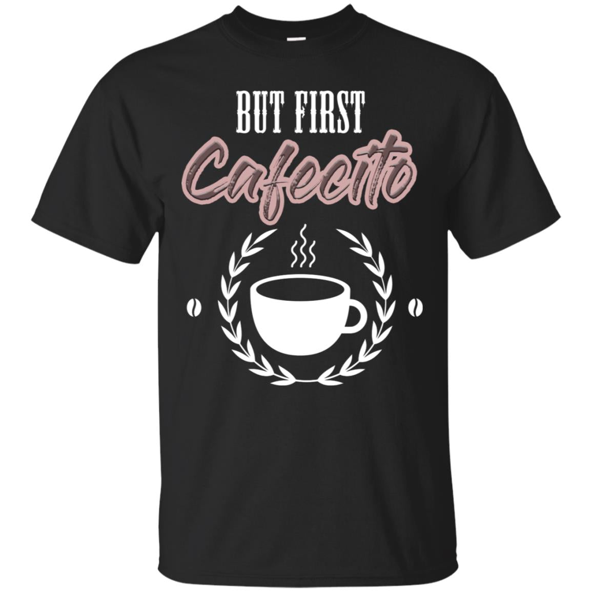 But First Cafecito Coffee Gift Shirt For Mens Or Womens Black