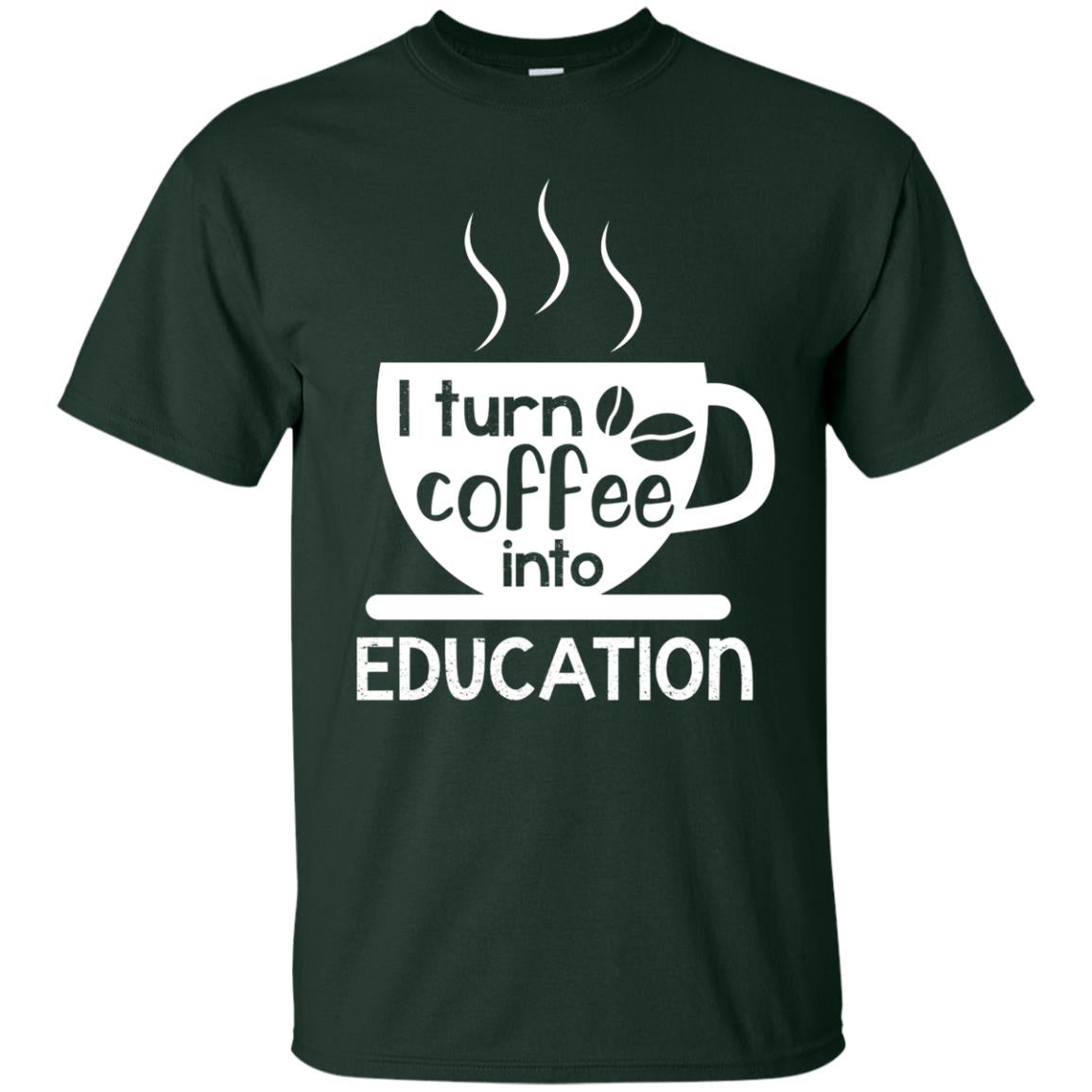 I Turn Coffee Into Education Teacher T-shirt Forest