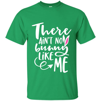 Funny Bunny Shirt There Aint No Bunny Like Me Irish Green