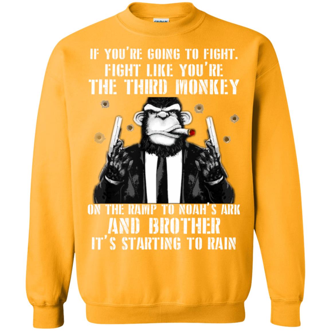 If You Are Going To Fight Fight Like You Are The Third Monkey On The Ramp And Brother Its Starting To Rain Gold