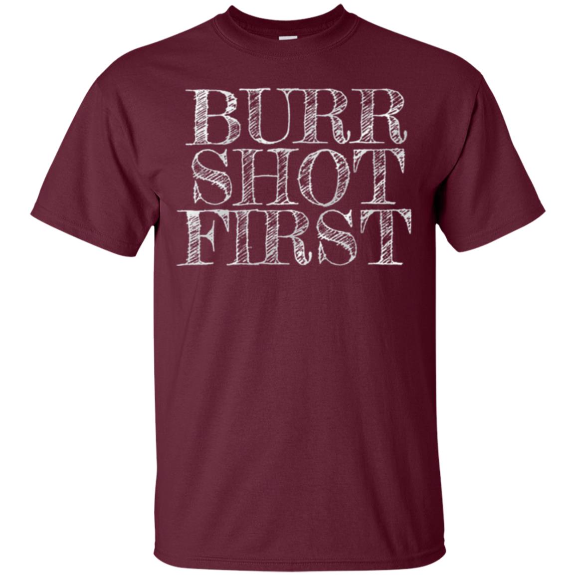 Alexander Hamilton Fan T-shirts Burr Shot First Maroon