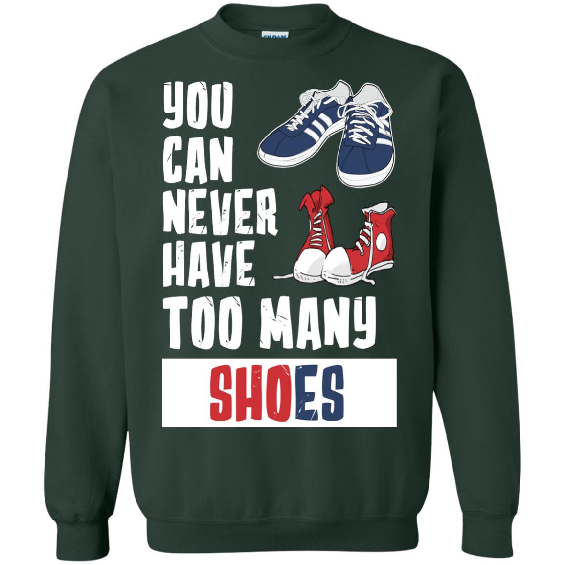 You Can Never Have Too Many Shoes ShirtG180 Gildan Crewneck Pullover Sweatshirt 8 oz.