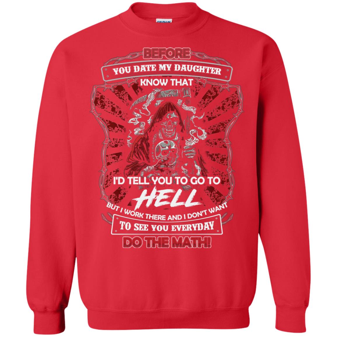 Before You Date My Daughter Know That I'd Tell You To Go To Hell But I Work There And I Don;t Want To See You Everyday Do The Math Shirt Red
