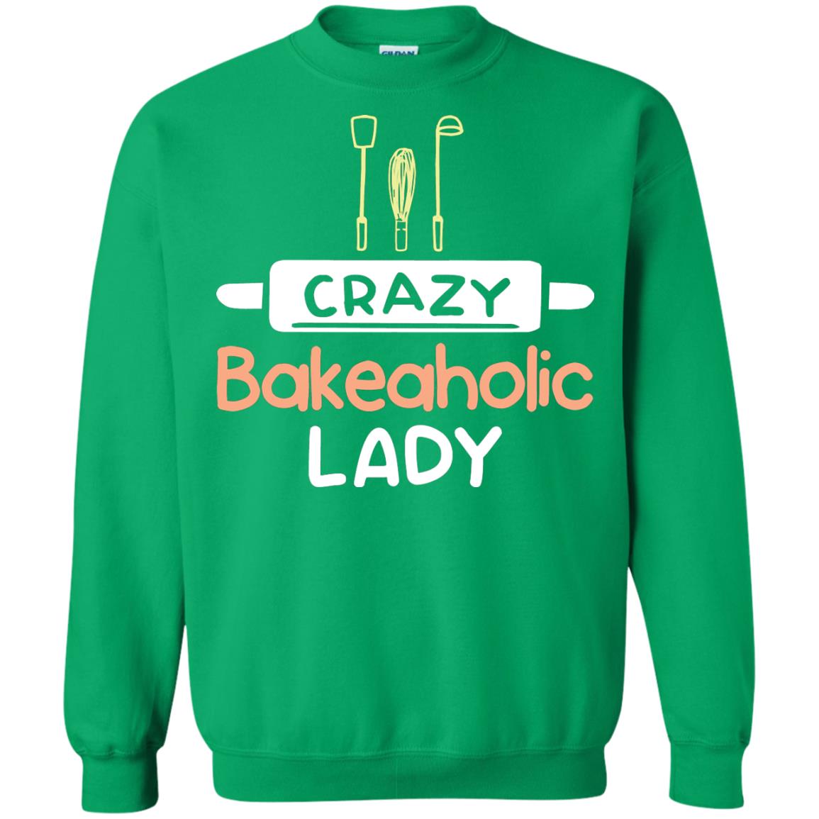 Crazy Bakeaholic Lady Baking Lover Shirt Irish Green