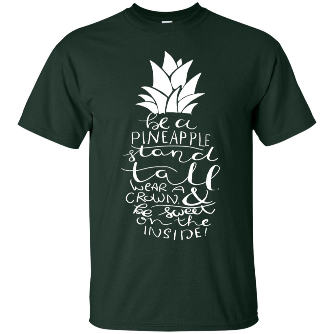 Be A Pineapple Stand Tall Wear A Crown And Be Sweet On The Inside Best Quote Shirt Forest