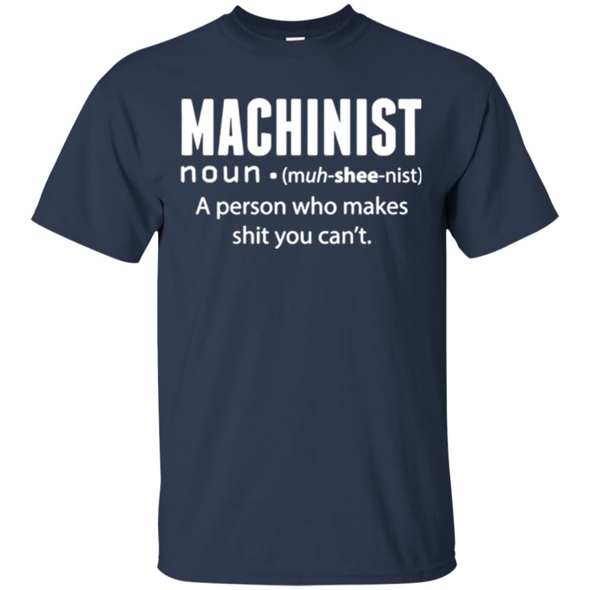 A Person Who Makes Shit You Can't Machinist Definition T-shirt Navy