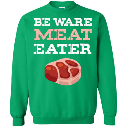Be Ware Meat Eater Shirt= G180 Gildan Crewneck Pullover Sweatshirt 8 oz. Irish Green