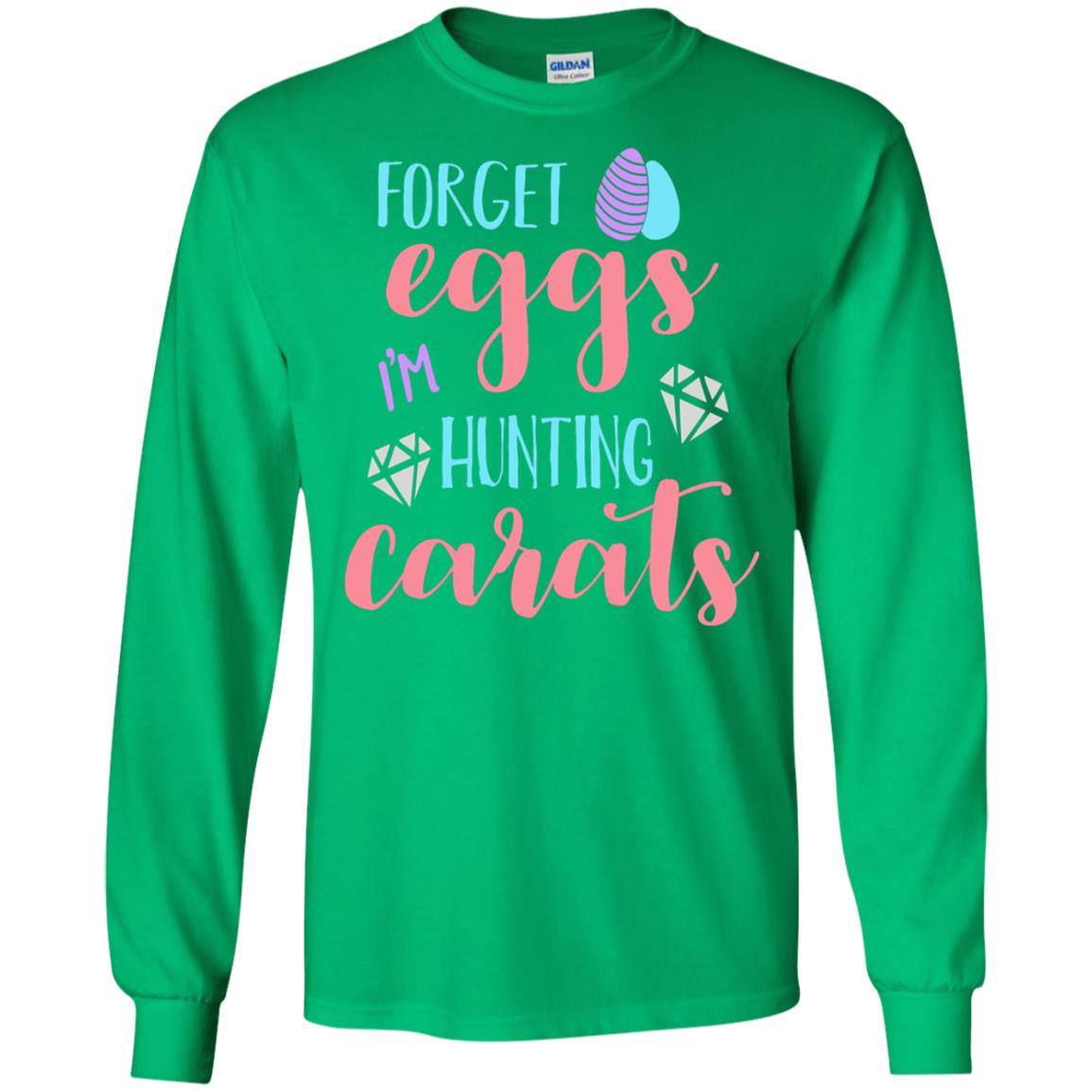 Forget Eggs Im Hunting Carats Funny Easter Day T-shirt Irish Green
