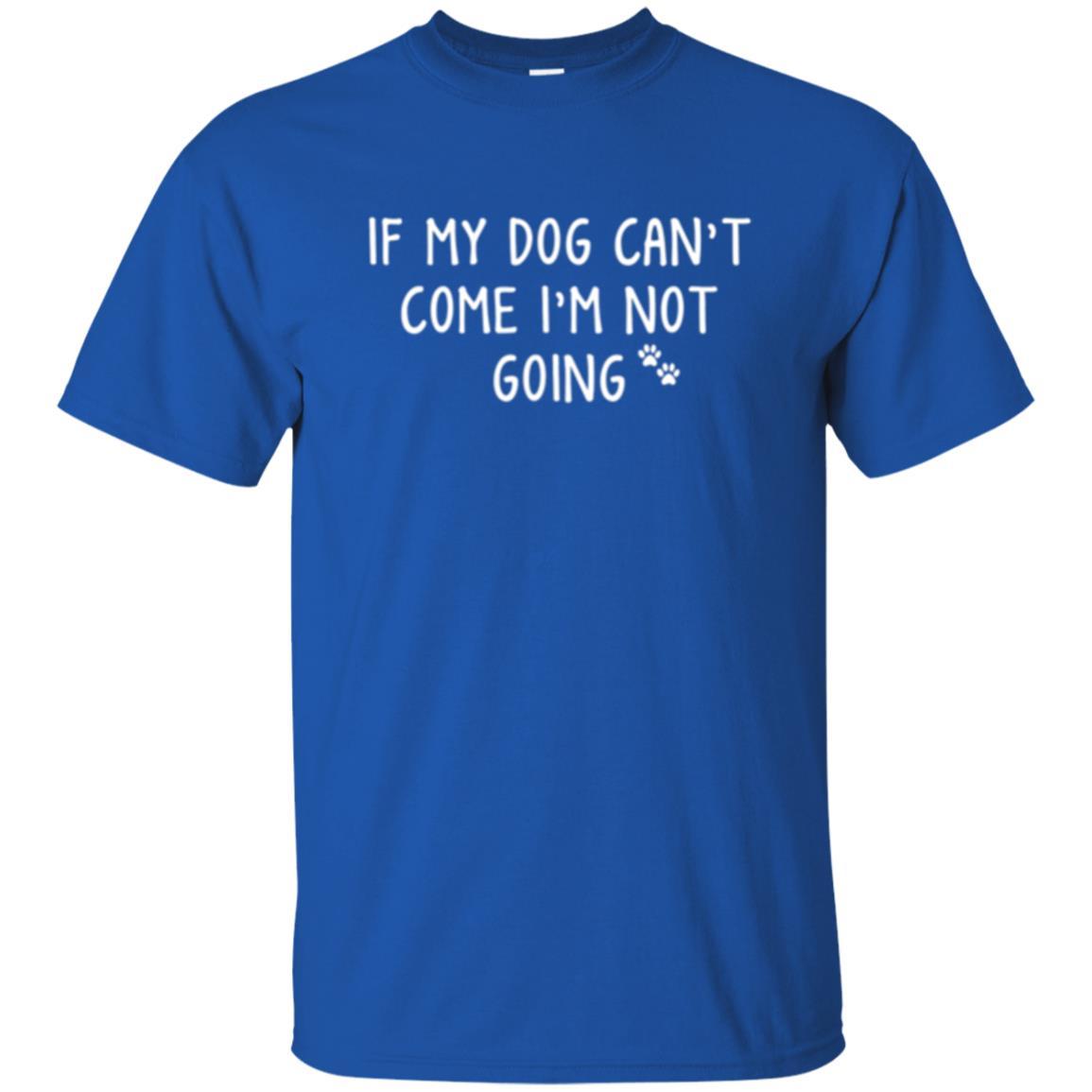 Dog Lover T-shirt If My Dog Can't Come I'm Not Going Royal