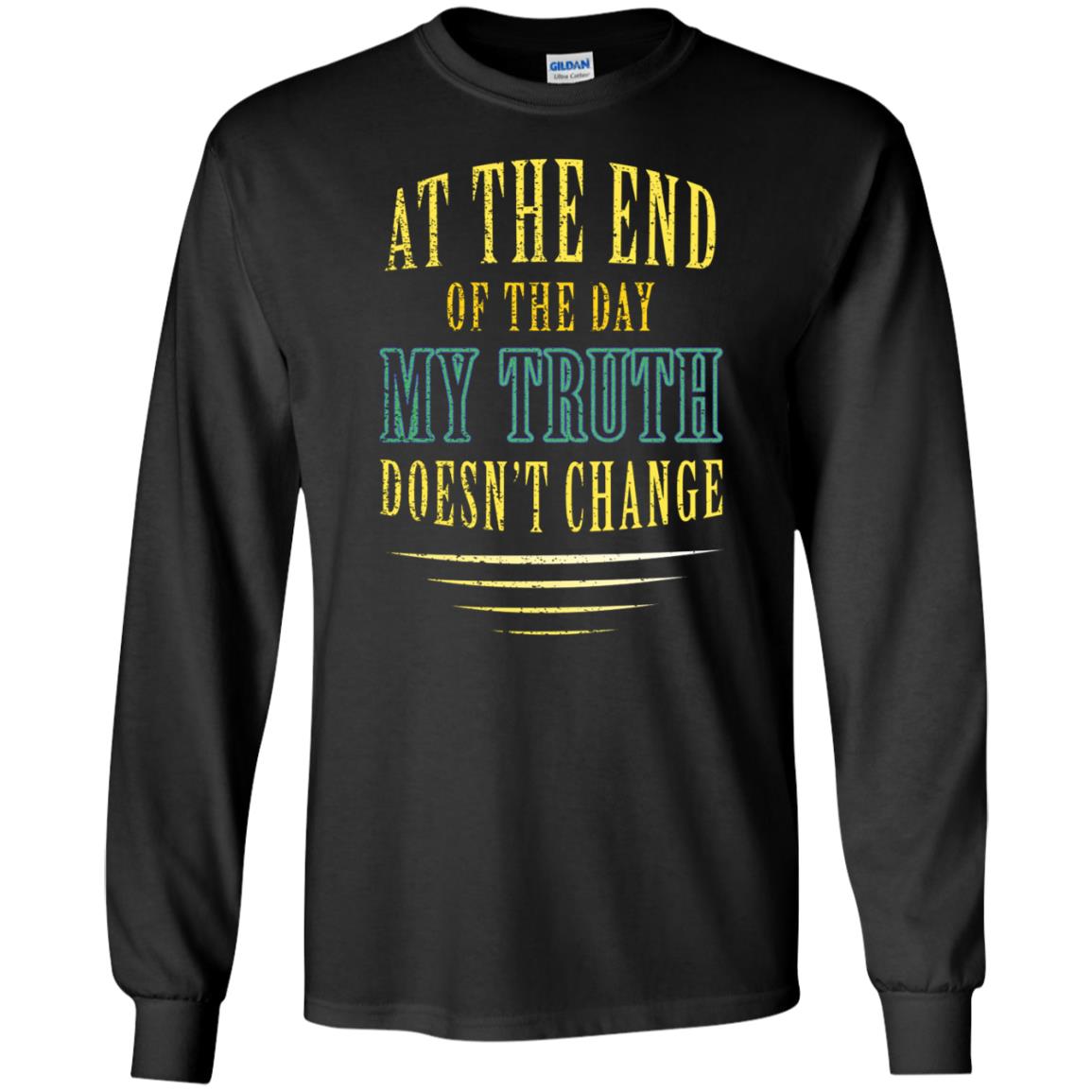 At The End Of The Day My Truth Doesn't Change Shirt Black