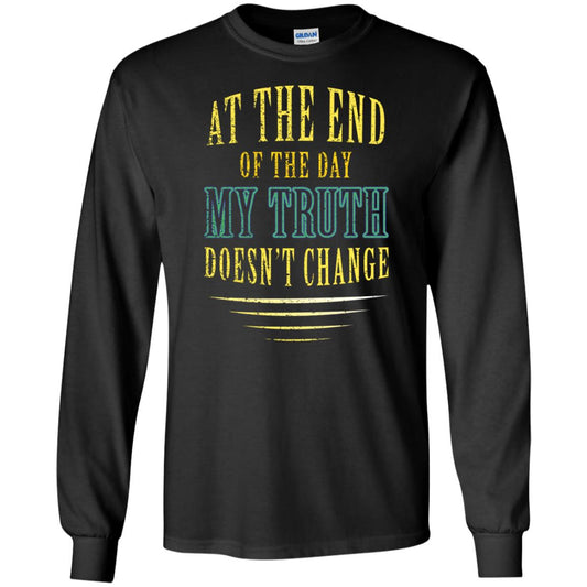 At The End Of The Day My Truth Doesn't Change Shirt Black