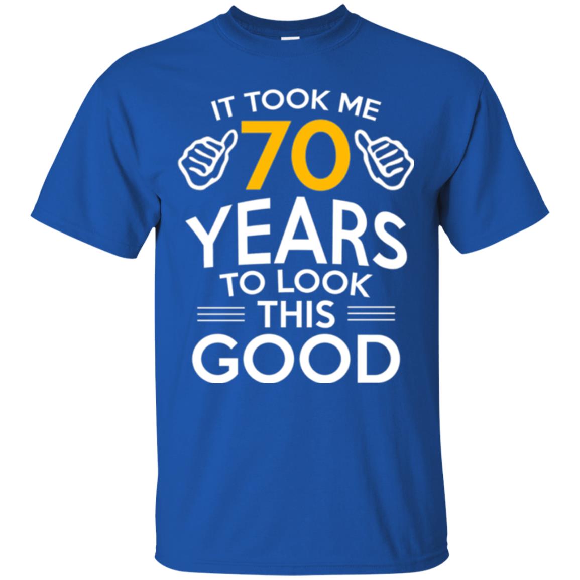 Birthday T-shirt It Took Me 70 Years To Look This Good Royal