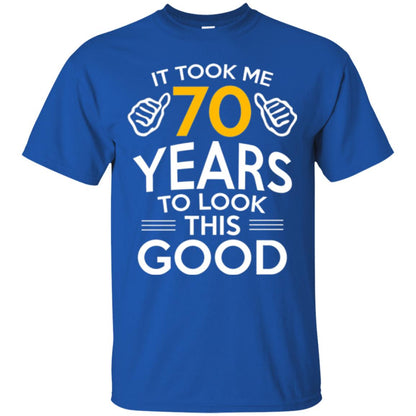 Birthday T-shirt It Took Me 70 Years To Look This Good Royal