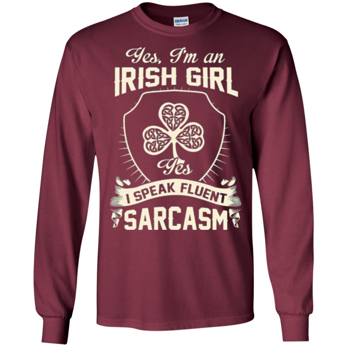 St Patricks Day T-shirt I_m An Irish Girl I Speak Fluent Sarcasm Maroon