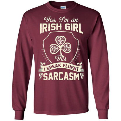 St Patricks Day T-shirt I_m An Irish Girl I Speak Fluent Sarcasm Maroon