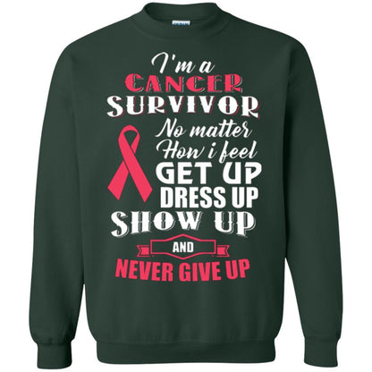 Cancer Awareness T-shirt I'm A Cancer Survivor No Matter How I Feel Get Up Dress Up Show Forest Green