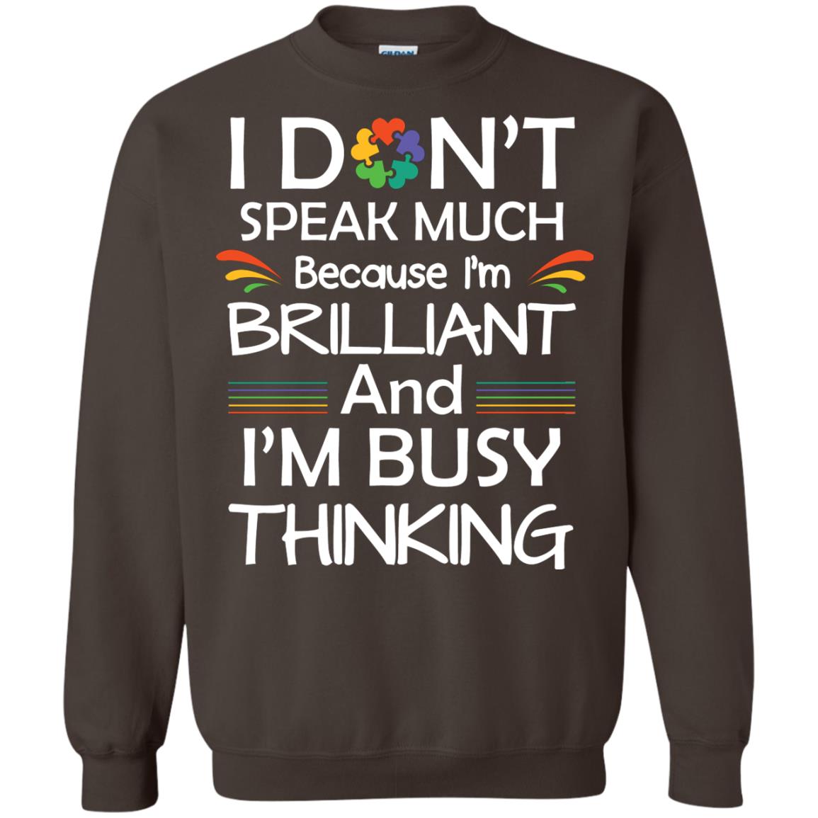I Don_t Speak Much Because I_m Brilliant And I_m Busy Thinking Autism Awareness T-shirt Dark Chocolate