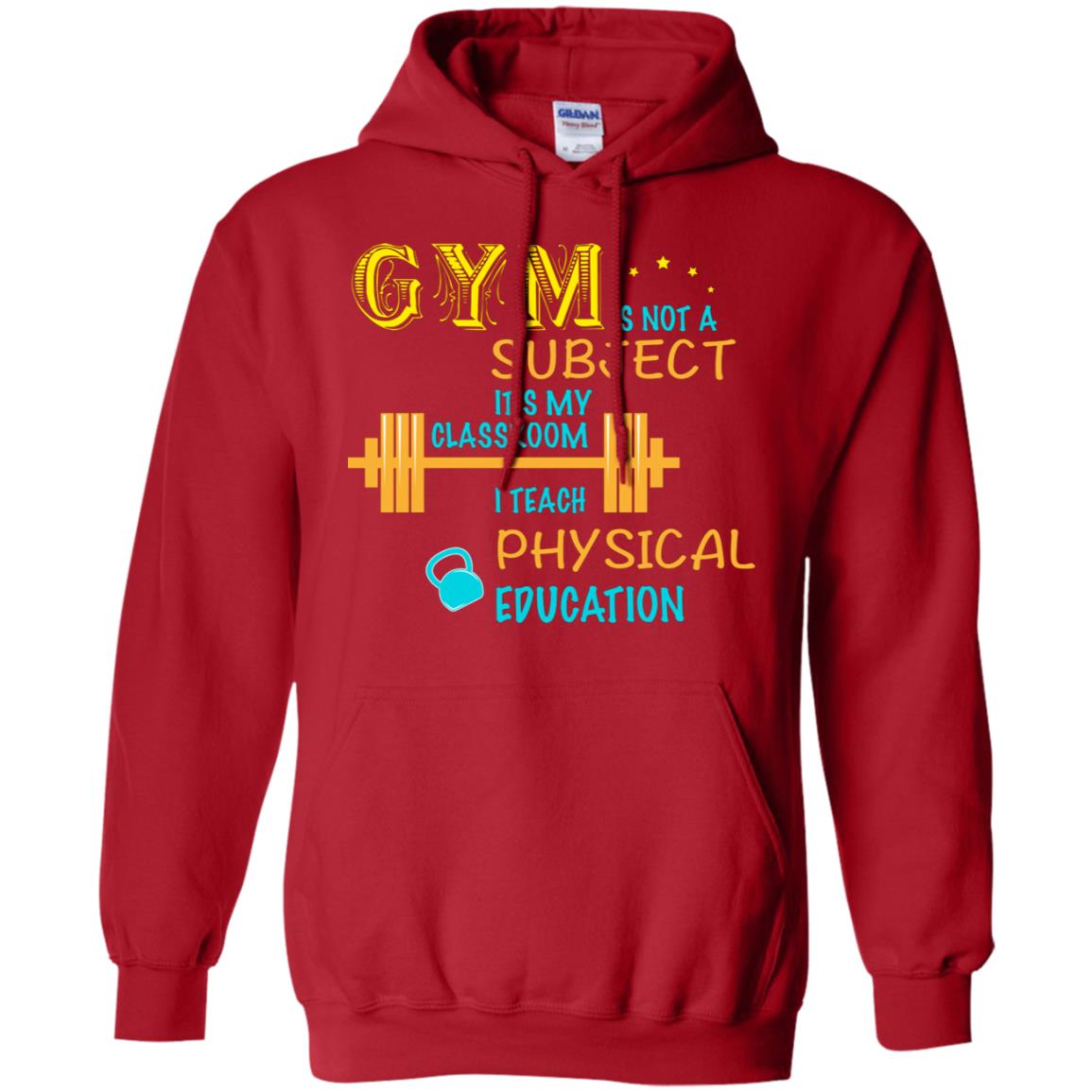 Gym Is Not A Subject It's My Classroom Teach Physical Edcucation Shirt Red