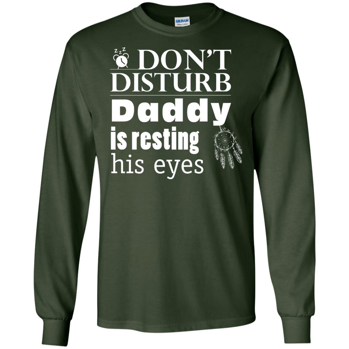 Don't Disturb Daddy Is Resting His Eyes Funny Dad Shirt Forest Green