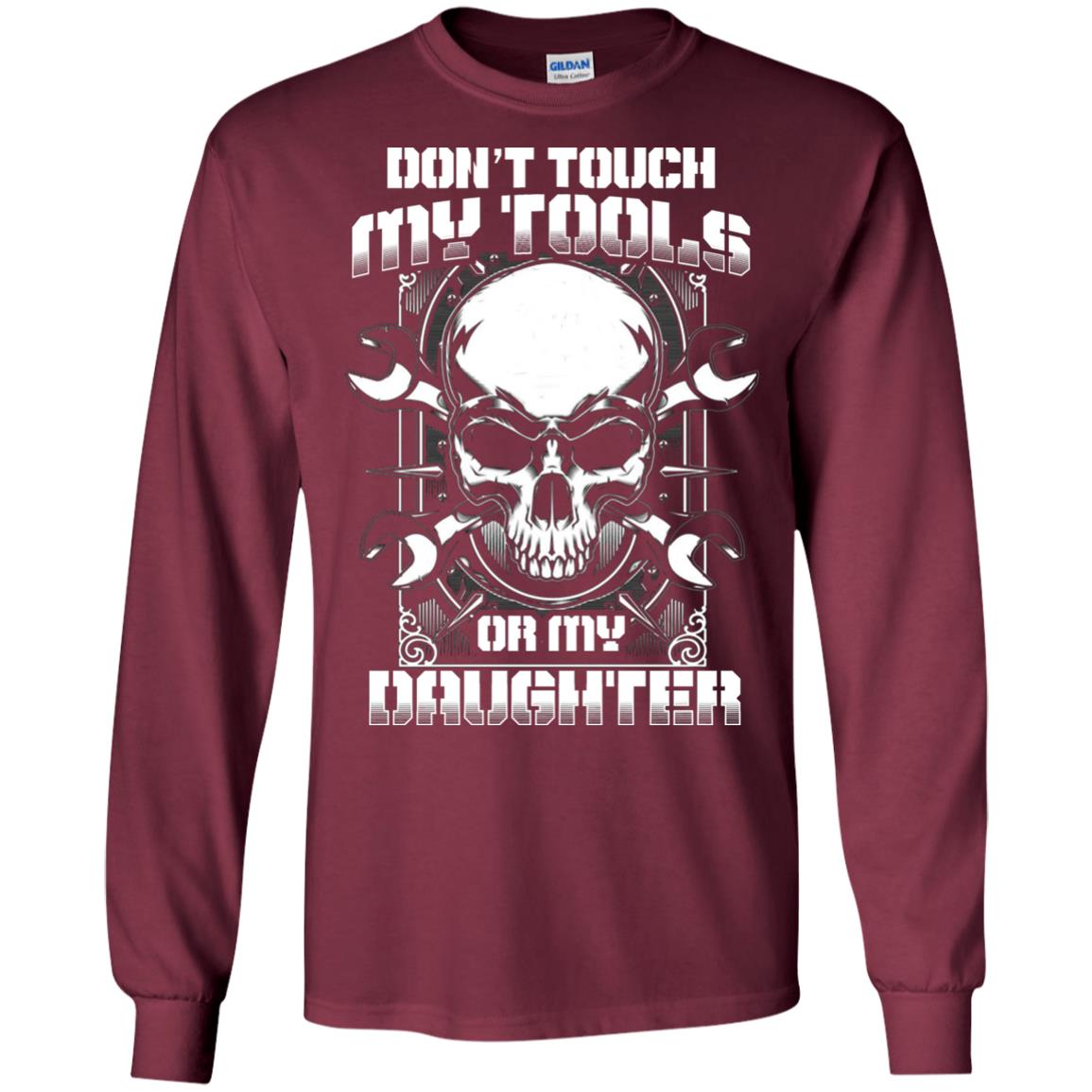 Don't Touch My Tools Or My Daughter Daddy Shirt Maroon