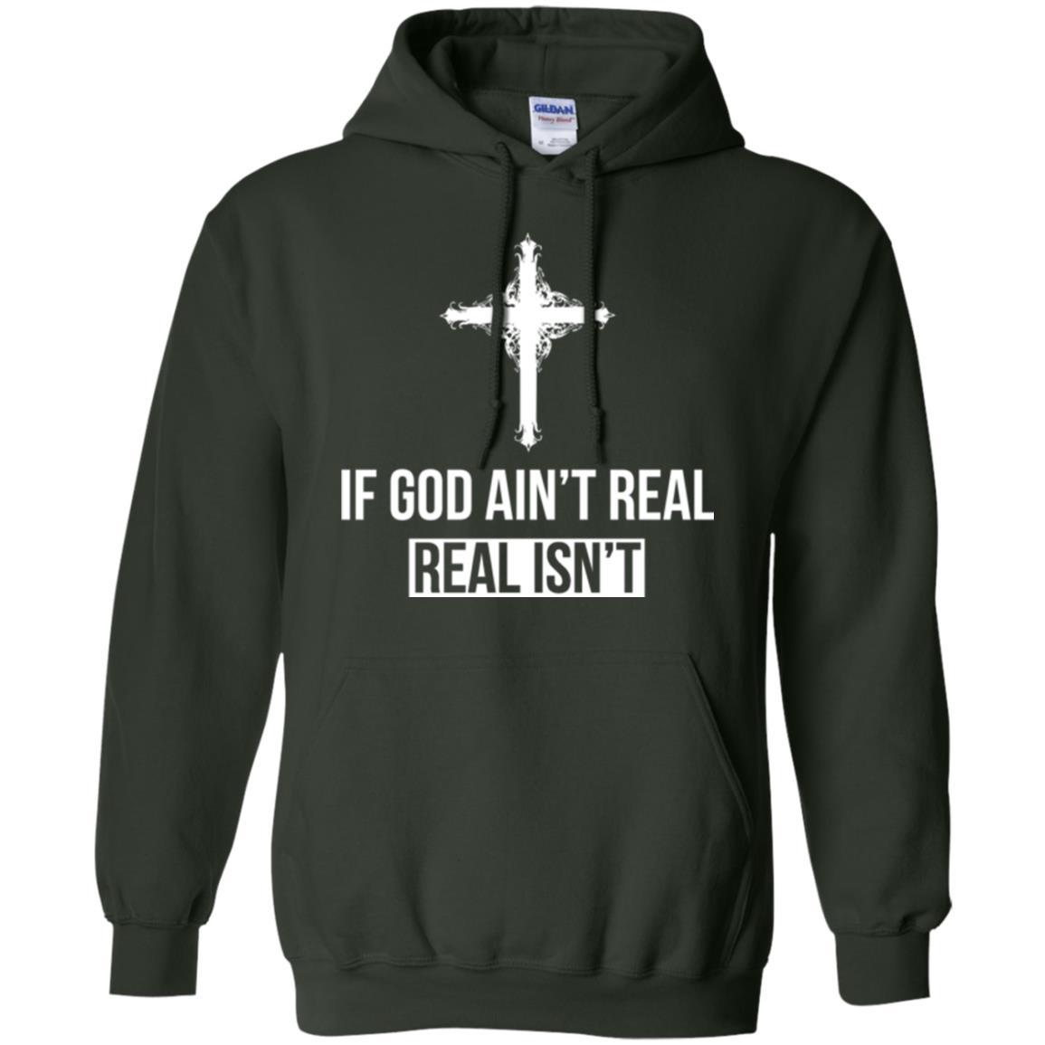 Christian T-shirt If God Ain't Real Real Isn't Forest Green