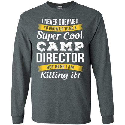 I Would Grow Up To Be Super Cool Camp Director Shirt Dark Heather
