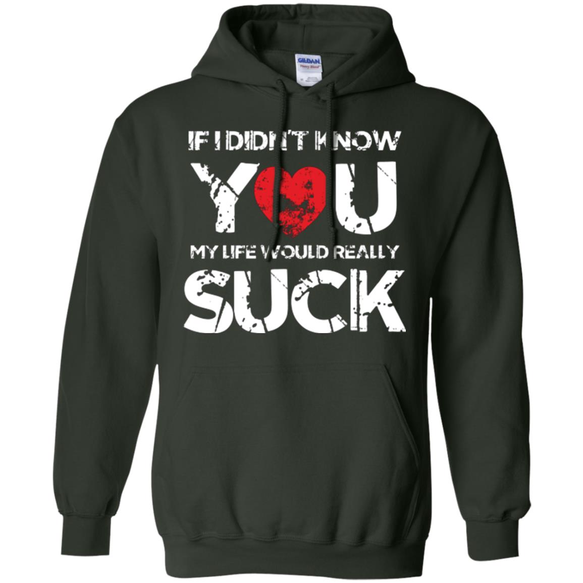 Love Couple T-shirt If I Didn’t Know You My Life Would Really Suck Forest Green