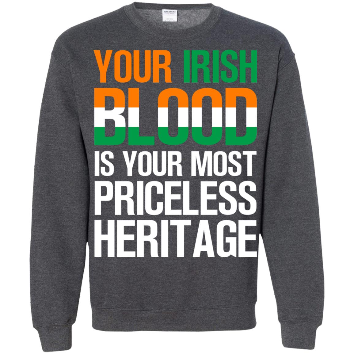 Your Irish Blood Is Your Most Priceless Heritage Shirt Dark Heather
