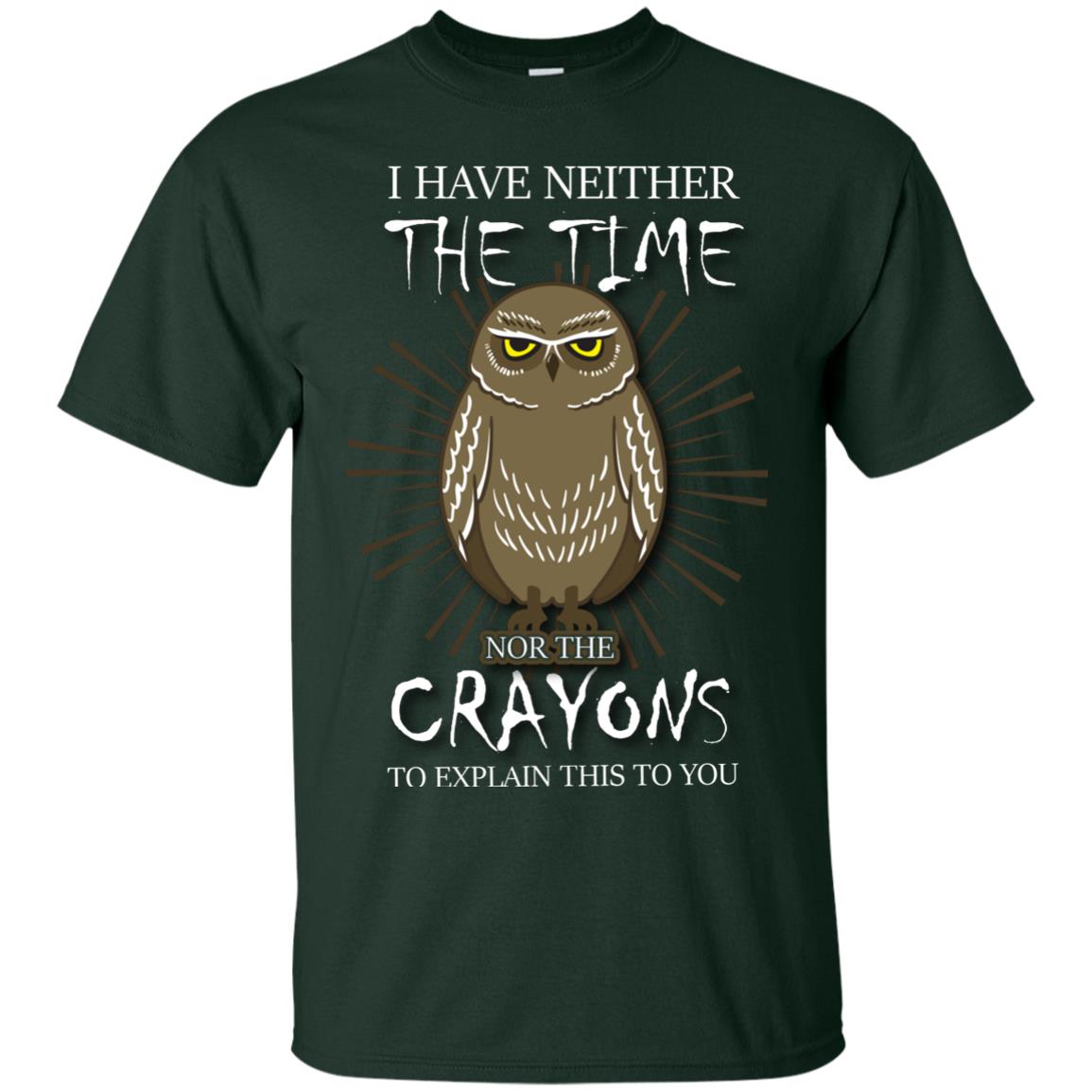 I Have Neither The Time Nor The Crayons Sarcastic T-shirt Forest