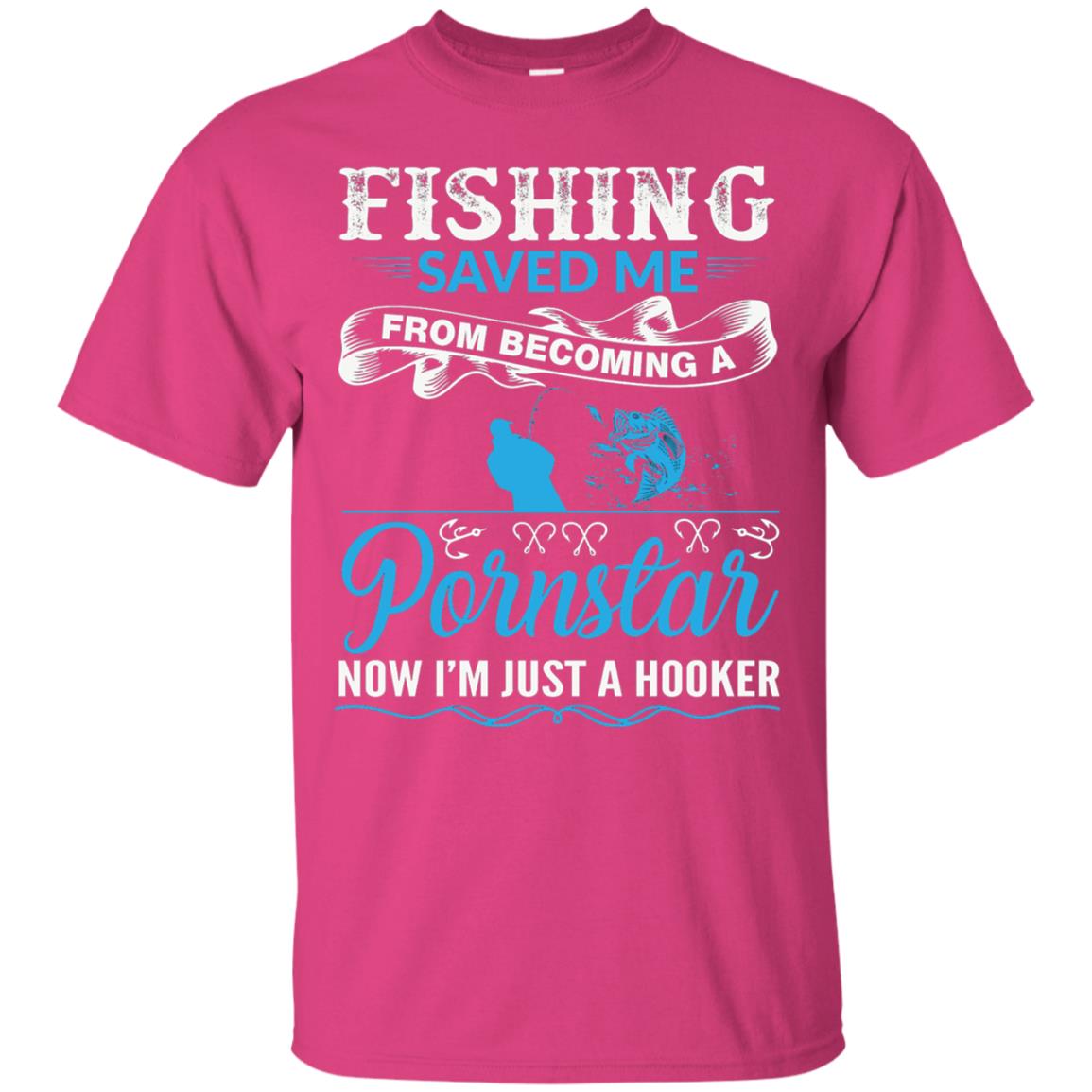 Fishing Saved Me From Becoming A Pornstar Fishing T-shirt Heliconia