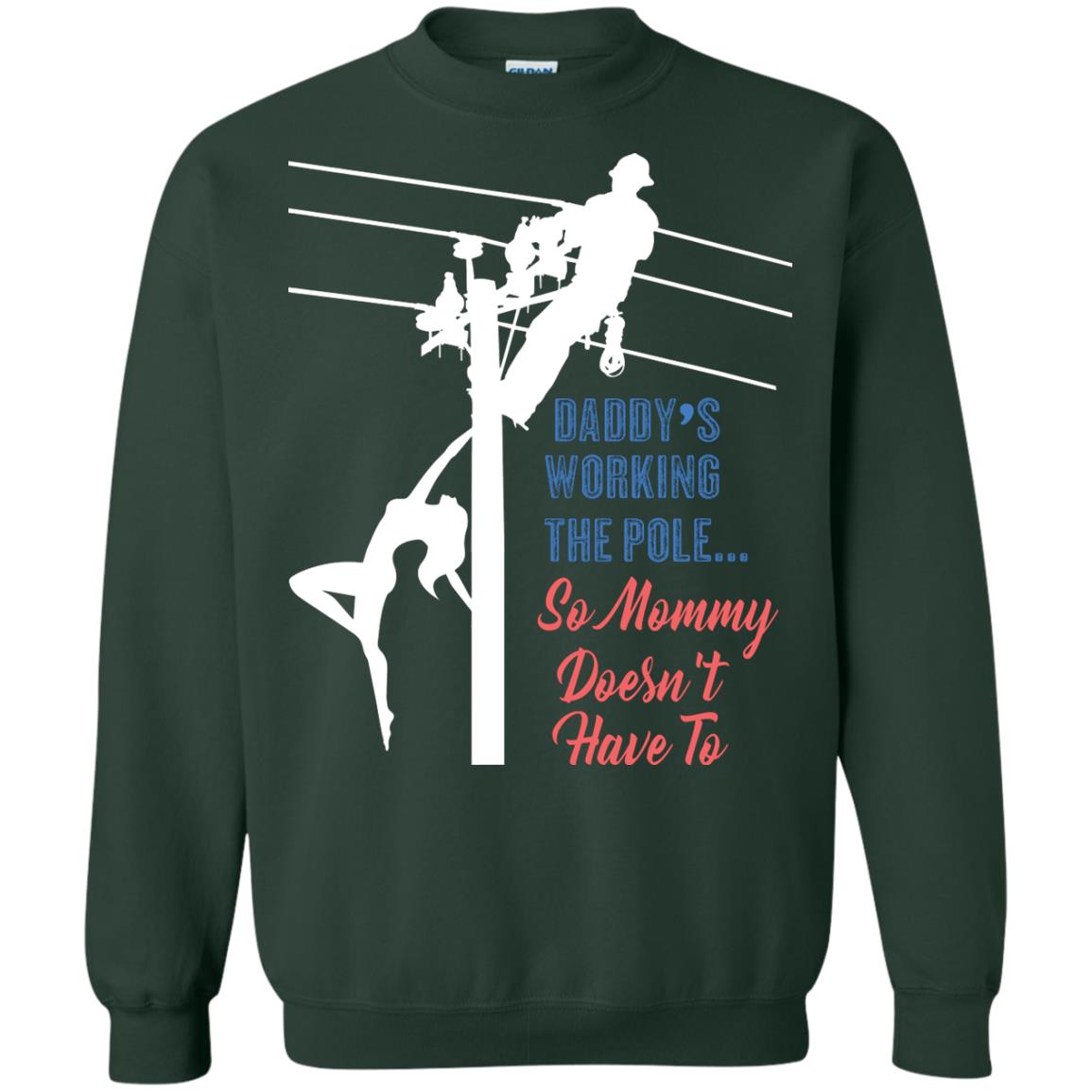 Daddy’s Working The Pole So Mommy Doesn’t Have To Funny Lineman T-shirt Forest Green