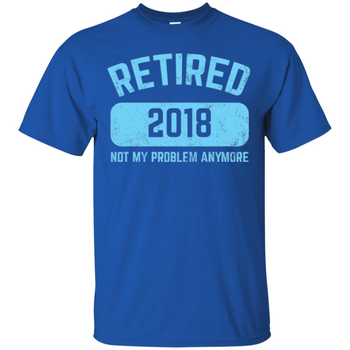 Funny Retirement Party Shirt Not My Problem Anymore 2018 Royal