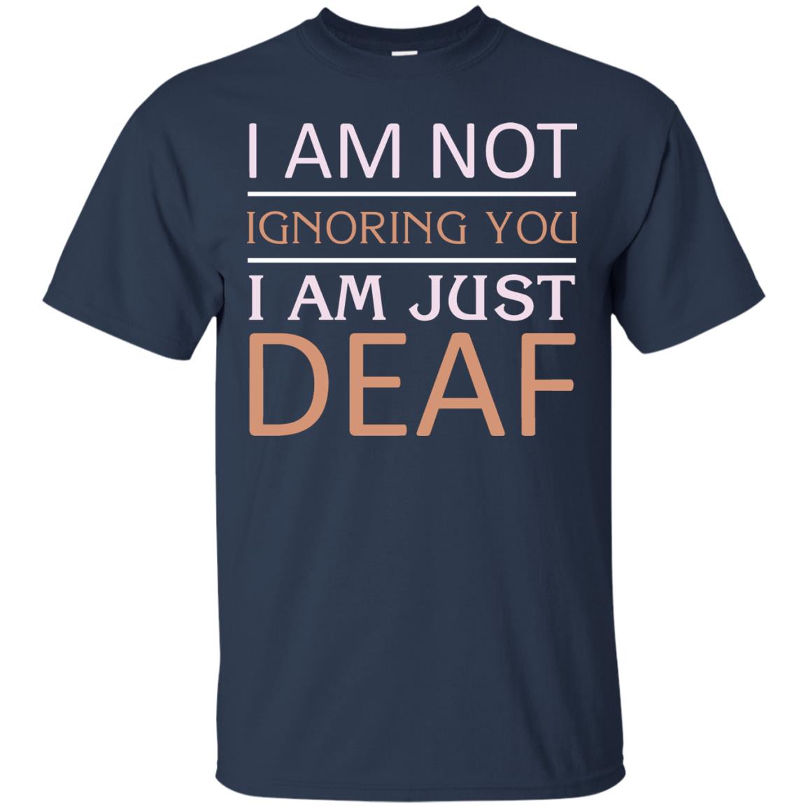 I Am Not Ignoring You I Am Just Deaf Shirt Navy