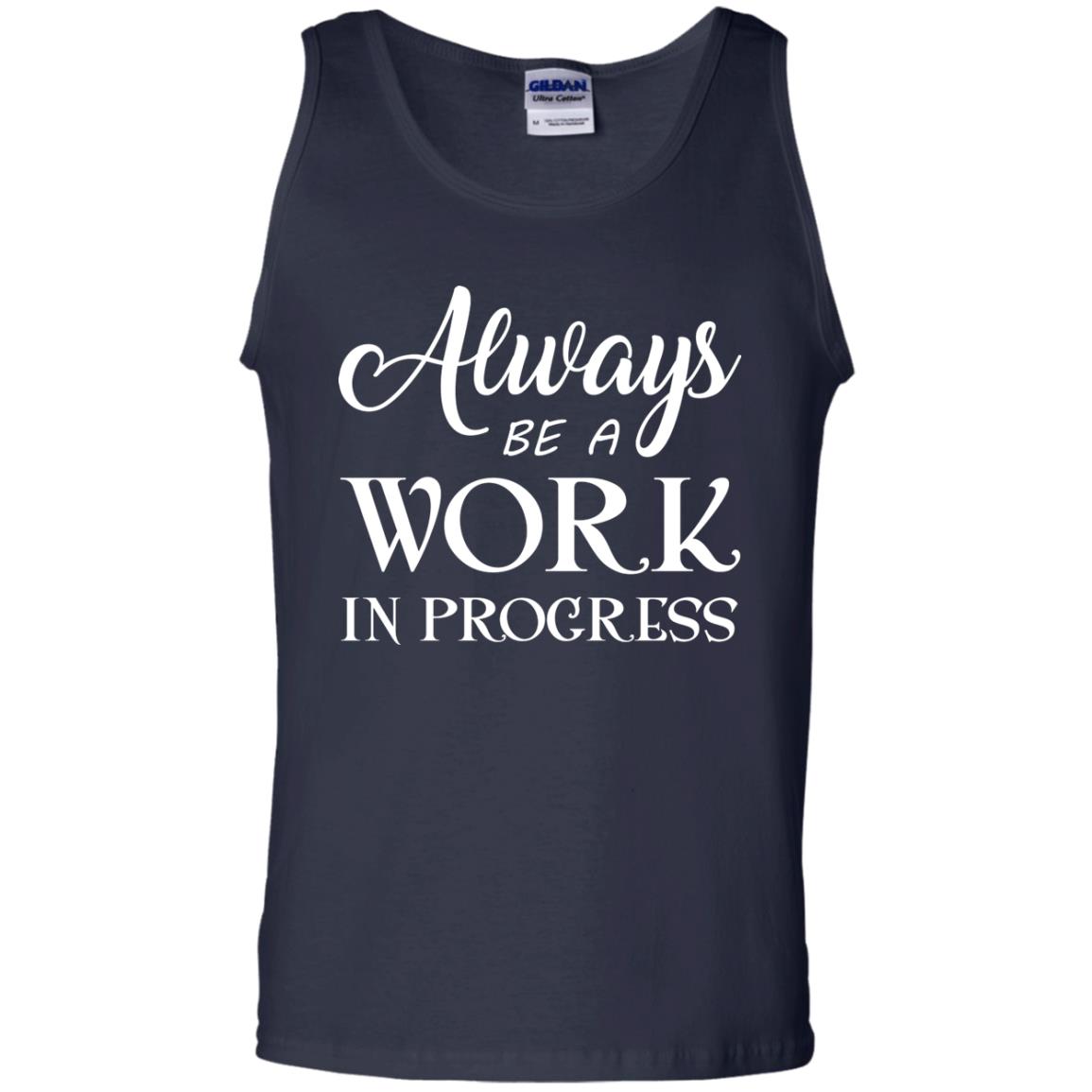 Always Be A Work In Progress Inspirational And Self Improvement Quote Shirts Navy