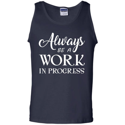 Always Be A Work In Progress Inspirational And Self Improvement Quote Shirts Navy