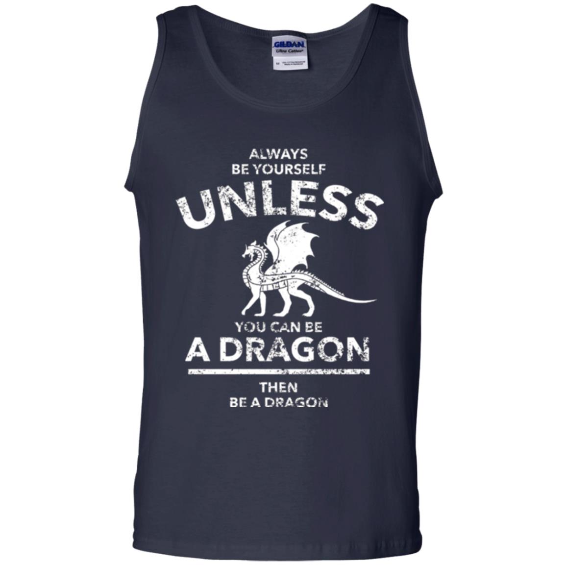 Dragon Lovers T-shirt Always Be Yourself Unless You Can Be A Dragon The Be A Dragon Navy