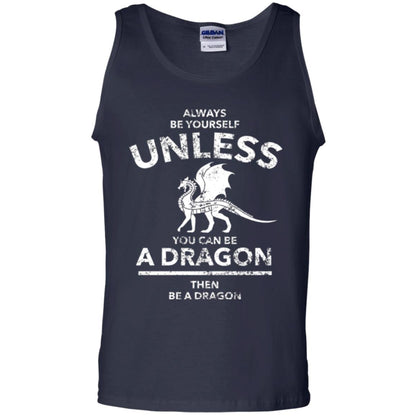 Dragon Lovers T-shirt Always Be Yourself Unless You Can Be A Dragon The Be A Dragon Navy