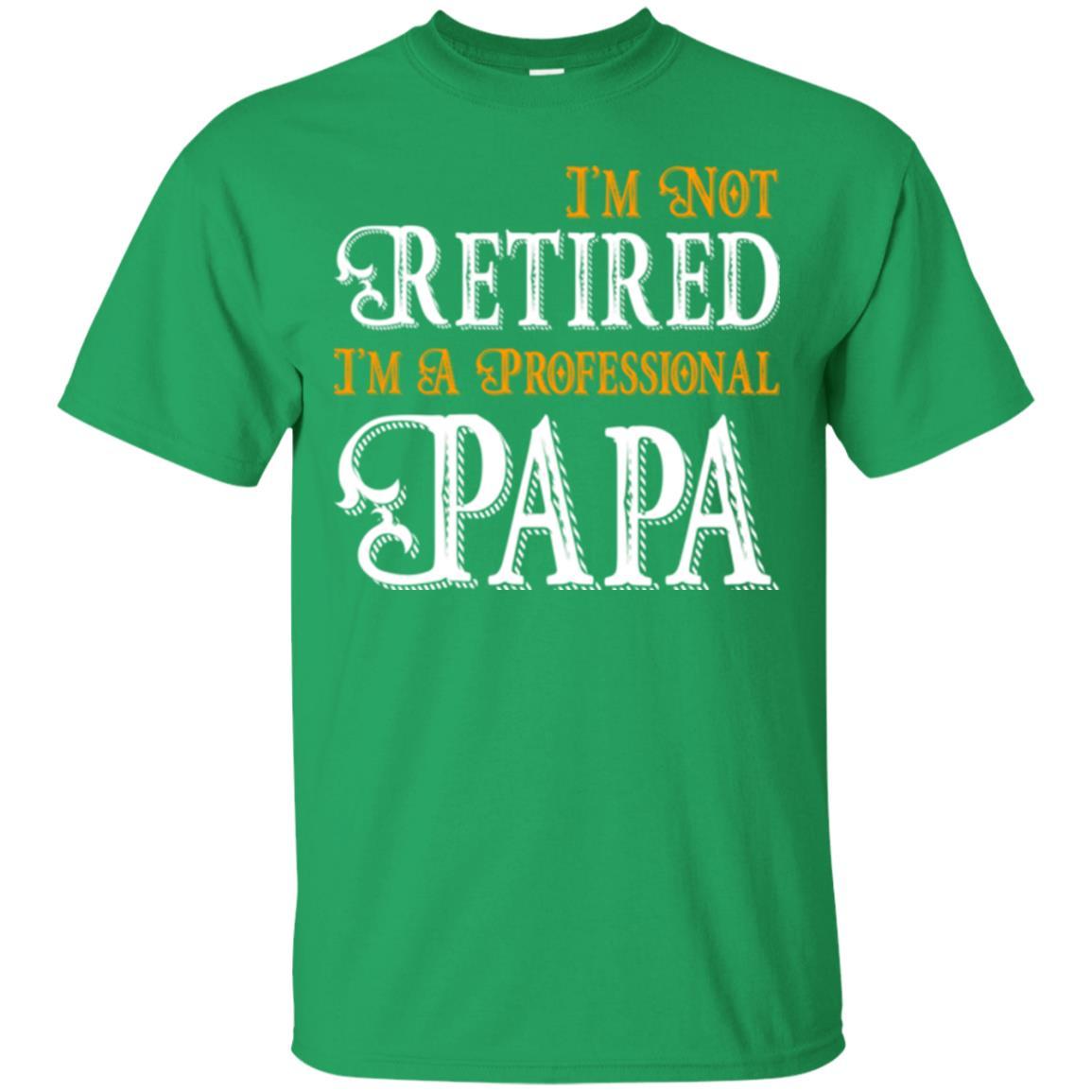 Papa T-shirt I'm Not Retired I'm A Professional Papa Irish Green