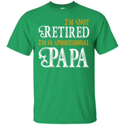 Papa T-shirt I'm Not Retired I'm A Professional Papa Irish Green