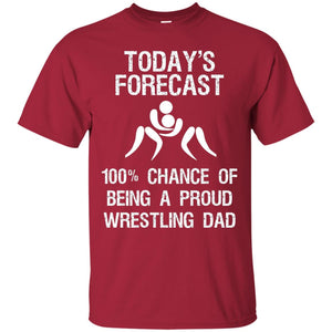 Wrestling Dad Shirt Today Forecast Chance Of Being A Proud Wrestling Dad