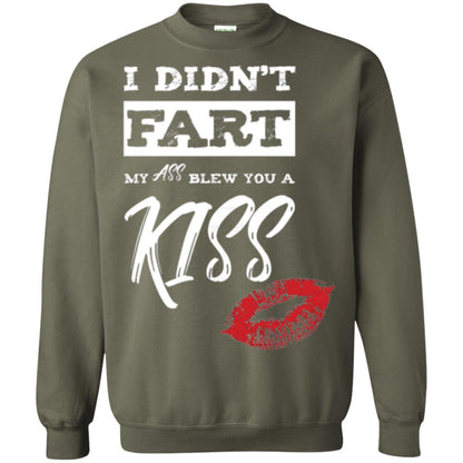 Funny Kiss T-shirt I Didn_t Fart My Ass Blew You A Kiss Military Green