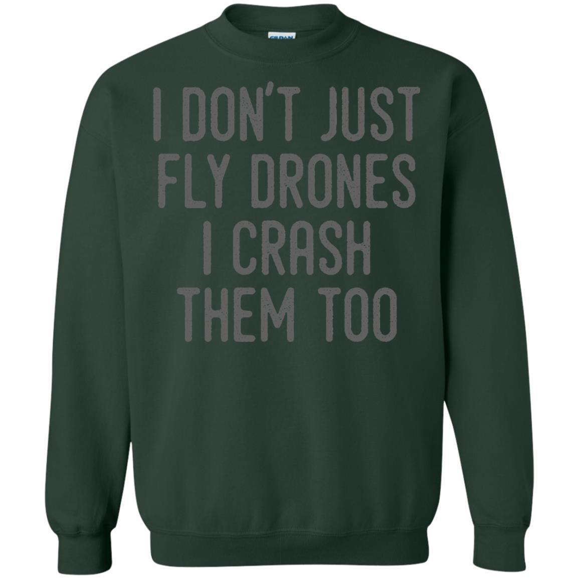 I Don't Just Fly Drones I Crash Them Too T-shirt Forest Green