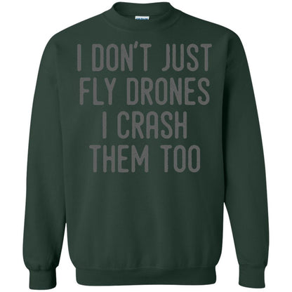 I Don't Just Fly Drones I Crash Them Too T-shirt Forest Green
